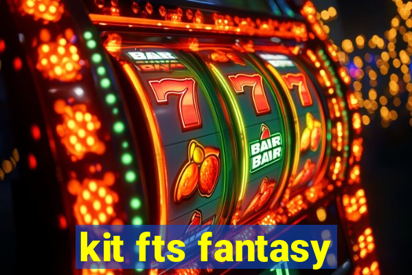 kit fts fantasy